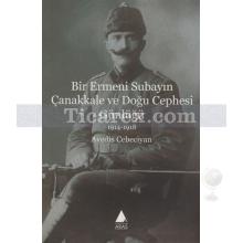 Bir Ermeni Subayın Çanakkale ve Doğu Cephesi Günlüğü | 1914 - 1918 | Avedis Cebeciyan