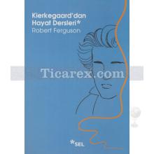 Kierkegaard'dan Hayat Dersleri | Robert Ferguson