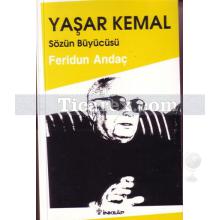 Yaşar Kemal Sözün Büyücüsü | Feridun Andaç