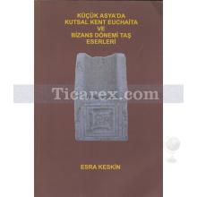 kucuk_asya_da_kutsal_kent_euchaita_ve_bizans_donemi_tas_eserleri