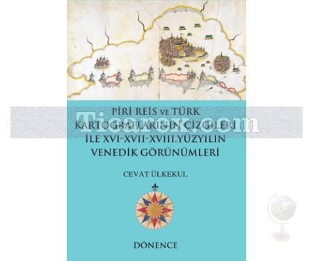 Piri Reis ve Türk Kartograflarının Çizgileri İle 16-17-18. Yüzyılın Venedik Görünümleri | Cevat Ülkekul - Resim 1