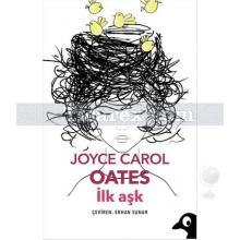 İlk Aşk | Joyce Carol Oates