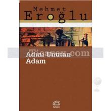 Adını Unutan Adam | Mehmet Eroğlu