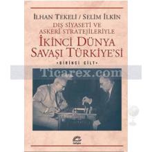 İkinci Dünya Savaşı Türkiyesi Cilt: 1 | İlhan Tekeli, Selim İlkin