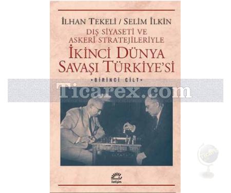 İkinci Dünya Savaşı Türkiyesi Cilt: 1 | İlhan Tekeli, Selim İlkin - Resim 1