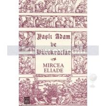 Yaşlı Adam ve Bürokratlar | Micea Eliade