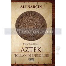 Aztek - Tollan'ın Efendileri | Dünya Uygarlıkları | Ali Narçın