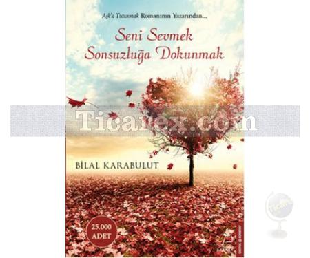 Seni Sevmek Sonsuzluğa Dokunmak | Bilal Karabulut - Resim 1