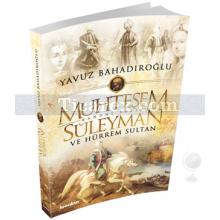 Muhteşem Süleyman ve Hürrem Sultan | (Ciltli) | Yavuz Bahadıroğlu