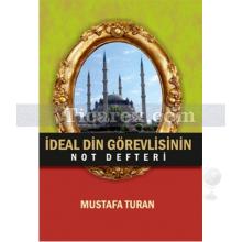 İdeal Din Görevlisinin Not Defteri | Mustafa Turan