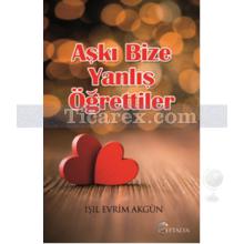 Aşkı Bize Yanlış Öğrettiler | Işıl Evrim Akgün