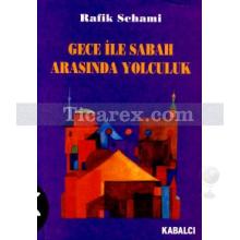 Gece ile Sabah Arasında Yolculuk | Rafik Schami