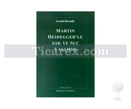 Martin Heidegger'le Aşk ve Suç Yaşamım | Gerald Messadie - Resim 1