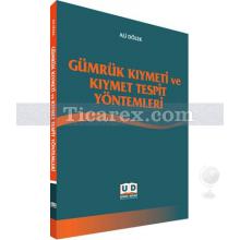 Gümrük Kıymeti ve Kıymet Tespit Yöntemleri | Ali Dölek