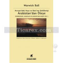 Arabistan'dan Öteye Cilt 1 | Avrupa'daki Asya ve Batı'nın Şekillenişi | Warwick Ball