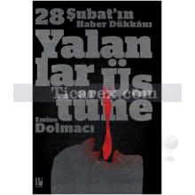 Yalanlar Üstüne - 28 Şubat'ın Haber Dükkanı | Emine Dolmacı