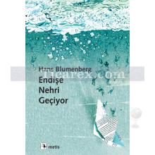 Endişe Nehri Geçiyor | Hans Blumenberg