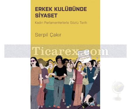 Erkek Kulübünden Siyaset | Kadın Parlamenterlerle Sözlü Tarih | Serpil Çakır - Resim 1