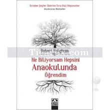 Ne Biliyorsam Hepsini Anaokulunda Öğrendim | Robert Fulghum