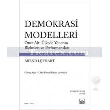 Demokrasi Modelleri | Otuz Altı Ülkede Yönetim Biçimleri ve Performansları | Kolektif