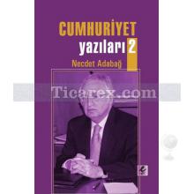 Cumhuriyet Yazıları 2 | Necdet Adabağ