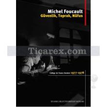 Güvenlik, Toprak, Nüfus | College De France Dersleri | Michel Foucault