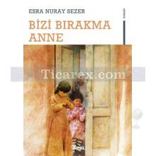 Bizi Bırakma Anne | Esra Nuray Sezer