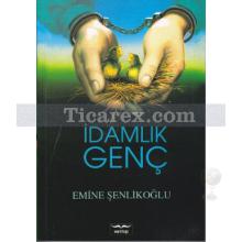 İdamlık Genç | Emine Şenlikoğlu