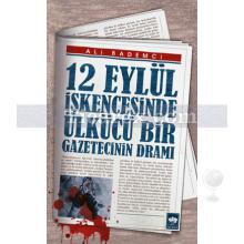 12 Eylül İşkencesinde Ülkücü Bir Gazetecinin Dramı | Ali Bademci