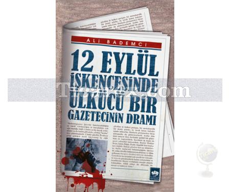 12 Eylül İşkencesinde Ülkücü Bir Gazetecinin Dramı | Ali Bademci - Resim 1