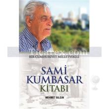 Sami Kumbasar Kitabı | Bir Cumhuriyet Milletvekili | Mehmet Bilgin