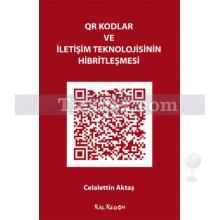 QR Kodlar ve İletişim Teknolojisinin Hibritleşmesi | Celalettin Aktaş