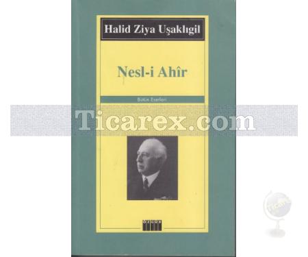 Nesl-i Ahir | Halid Ziya Uşaklıgil - Resim 1