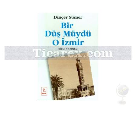 Bir Düş müydü O İzmir | Dinçer Sümer - Resim 1