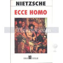 Ecce Homo | Friedrich Wilhelm Nietzsche