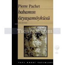 Babamın Özyaşam Öyküsü | Pierre Pachet