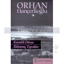 Karanlık Dünya - Ekilmemiş Topraklar | Orhan Hançerlioğlu