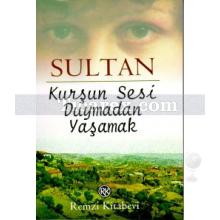 Kurşun Sesi Duymadan Yaşamak | Sultan