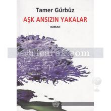 Aşk Ansızın Yakalar | Tamer Gürbüz