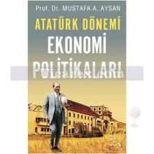 Atatürk Dönemi - Ekonomi Politikaları | Mustafa A. Aysan
