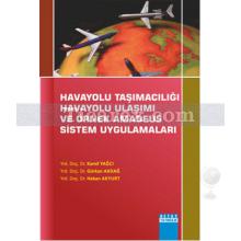 Havayolu Taşımacılığı Havayolu Ulaşımı Ve Örnek Amadeus Sistem Uygulamaları | Gürkan Akdağ, Hakan Akyurt, Kamil Yağcı