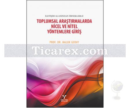Toplumsal Araştırmalarda Nicel ve Nitel Yöntemlere Giriş | Haluk Geray - Resim 1