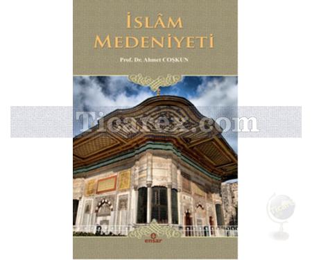 İslam Medeniyeti | Ahmet Coşkun - Resim 1