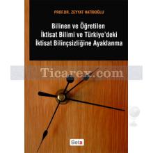 Bilinen ve Öğretilen İktisat Bilimi ve Türkiye'deki İktisat Bilinçsizliğine Ayaklanma | Zeyyat Hatiboğlu