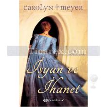 İsyan ve İhanet | Carolyn Meyer