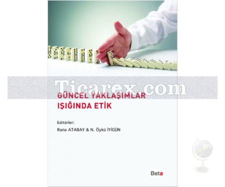 Güncel Yaklaşımlar Işığında Etik | N. Öykü İyigün, Rana Atabay - Resim 1
