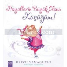 Hayallerin Büyük Olsun Küçüğüm! | Kristi Yamaguchi