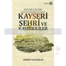 Kayseri Şehri ve Kayserililer | Evliya Çelebi Seyahatnamesi'nde | Mehmet Karaarslan