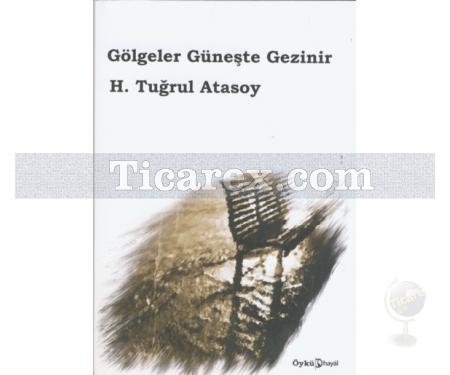 Gölgeler Güneşte Gezinir | H. Tuğrul Atasoy - Resim 1