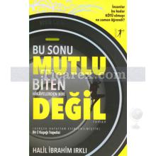 Bu Sonu Mutlu Biten Hikâyelerden Biri Değil | Halil İbrahim Irklı